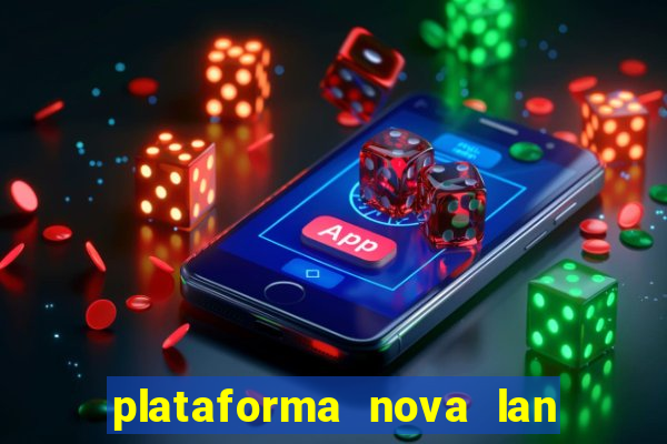 plataforma nova lan  ada hoje 2024